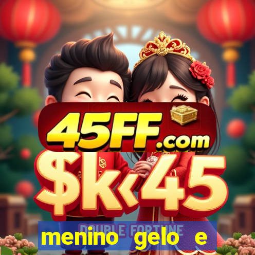 menino gelo e menina lava